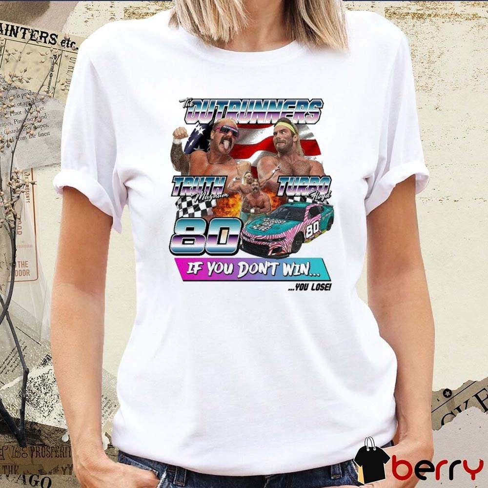 The Outrunners The Fastest Men Alive Truth Magnum Vs Turbo Floyd If You Don’t Win You Lose AEW t-shirt