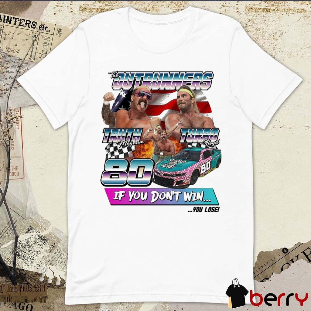 The Outrunners The Fastest Men Alive Truth Magnum Vs Turbo Floyd If You Don’t Win You Lose AEW t-shirt