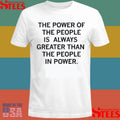 The Power Of The People Is Greater Than The People In Power Shirts