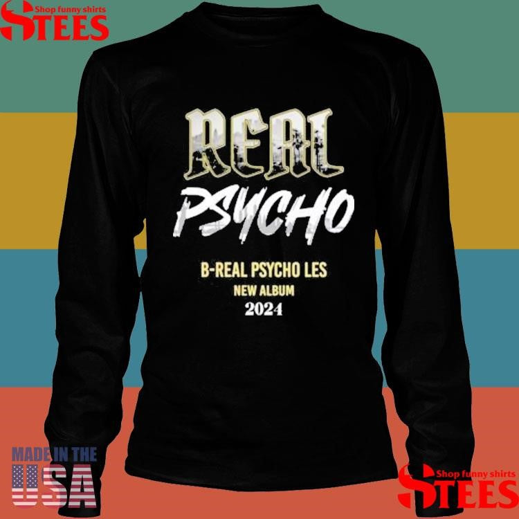 The Psycho Les Real Psycho B Real Psycho Les New Album 2024 Promo Shirts