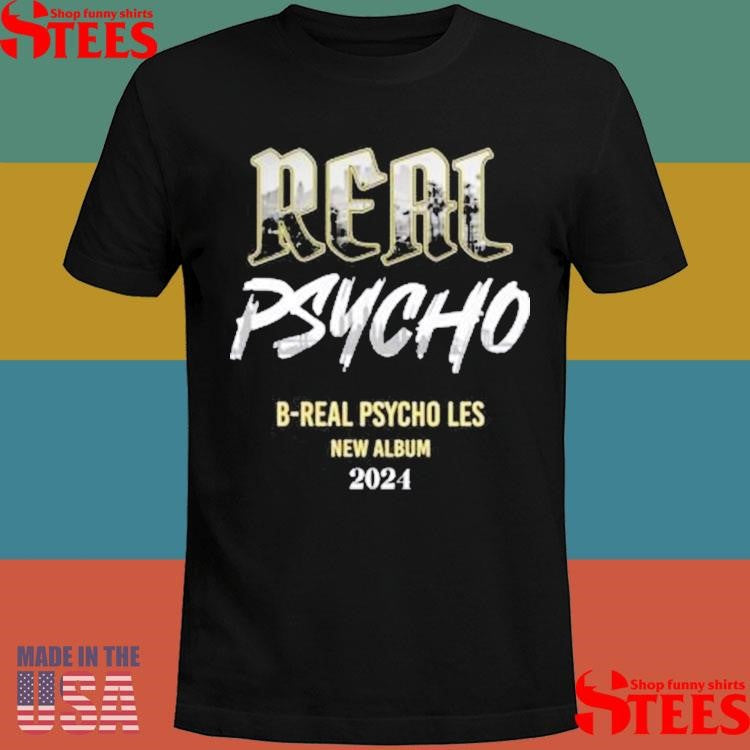 The Psycho Les Real Psycho B Real Psycho Les New Album 2024 Promo Shirts