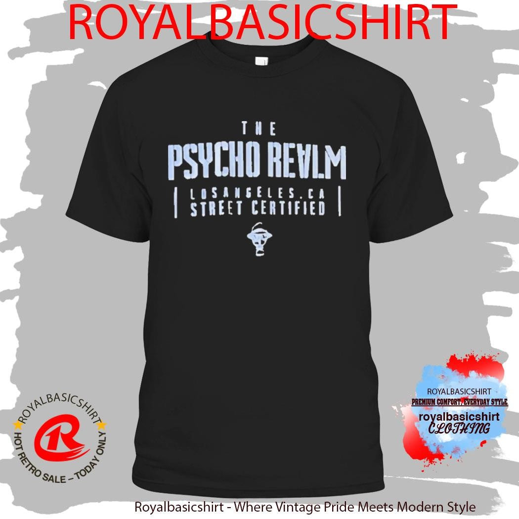 The Psycho Realm Los Angeles CA Street Certified Shirt