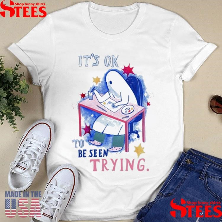 The Sad Ghost Club It’s Ok To Be Seen Trying Shirts