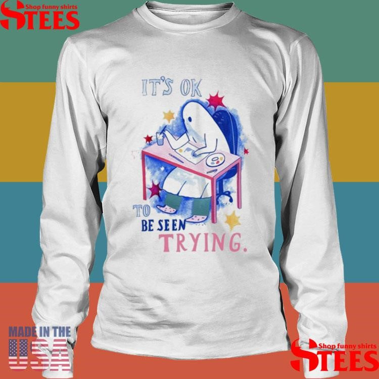 The Sad Ghost Club It’s Ok To Be Seen Trying Shirts
