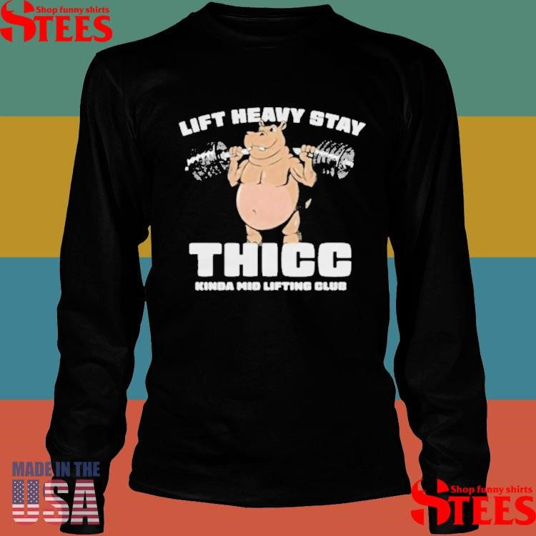 The Sanders Lift Heavy Stay Thicc Kinda Mid Lifting Club T-shirts