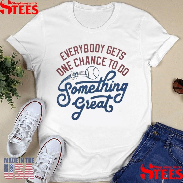 The Sandlot Everybody Gets One Chance To Do Something Great Shirts