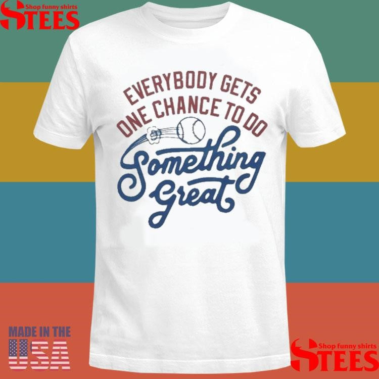 The Sandlot Everybody Gets One Chance To Do Something Great Shirts