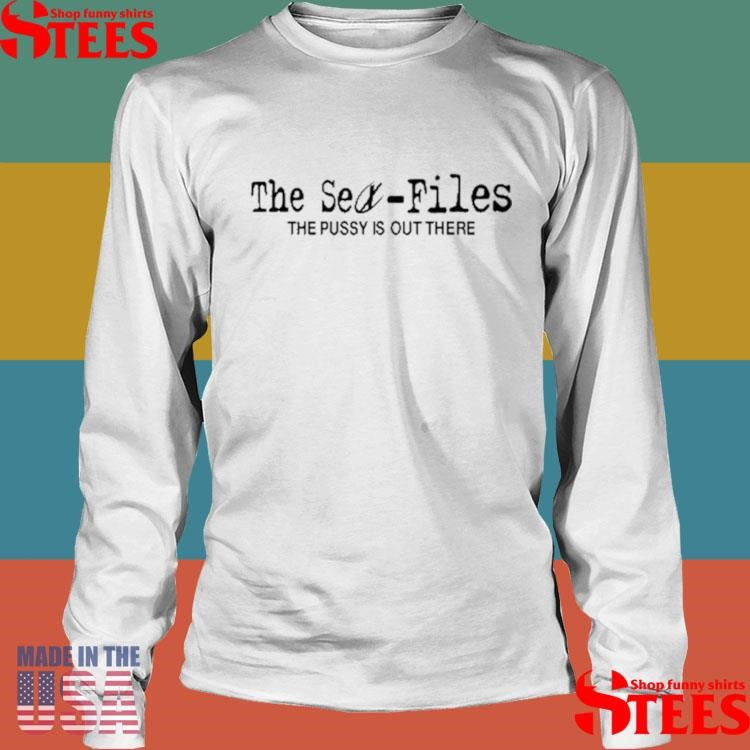 The Sex Files The Pussy Is Out There T-shirt