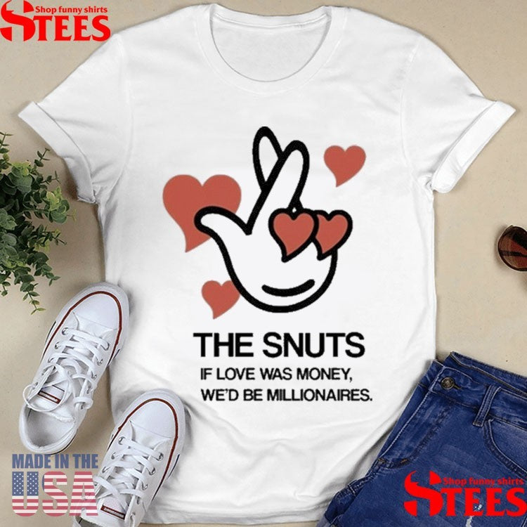 The Snuts If Love Was Money We’d Be Millionaires Hearts Shirts