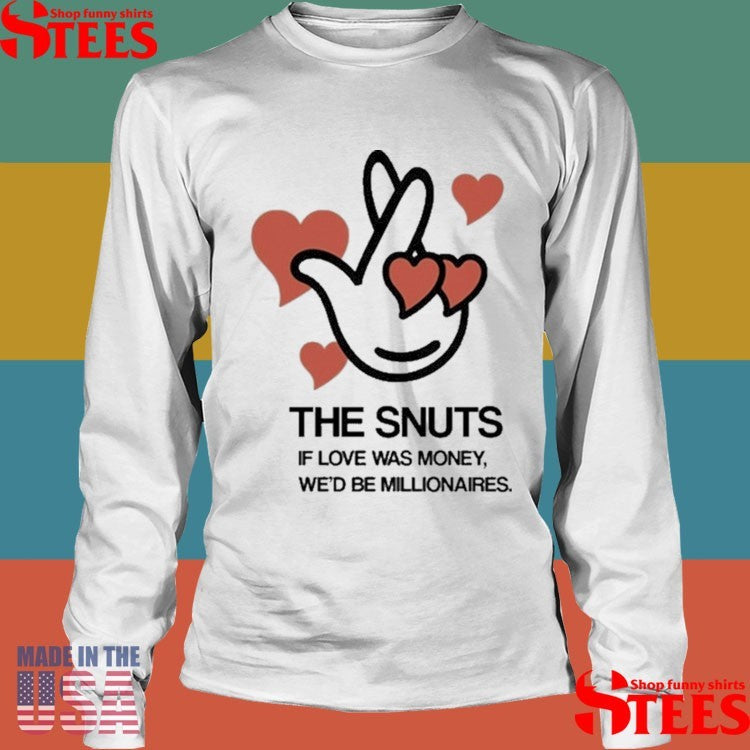 The Snuts If Love Was Money We’d Be Millionaires Hearts Shirts