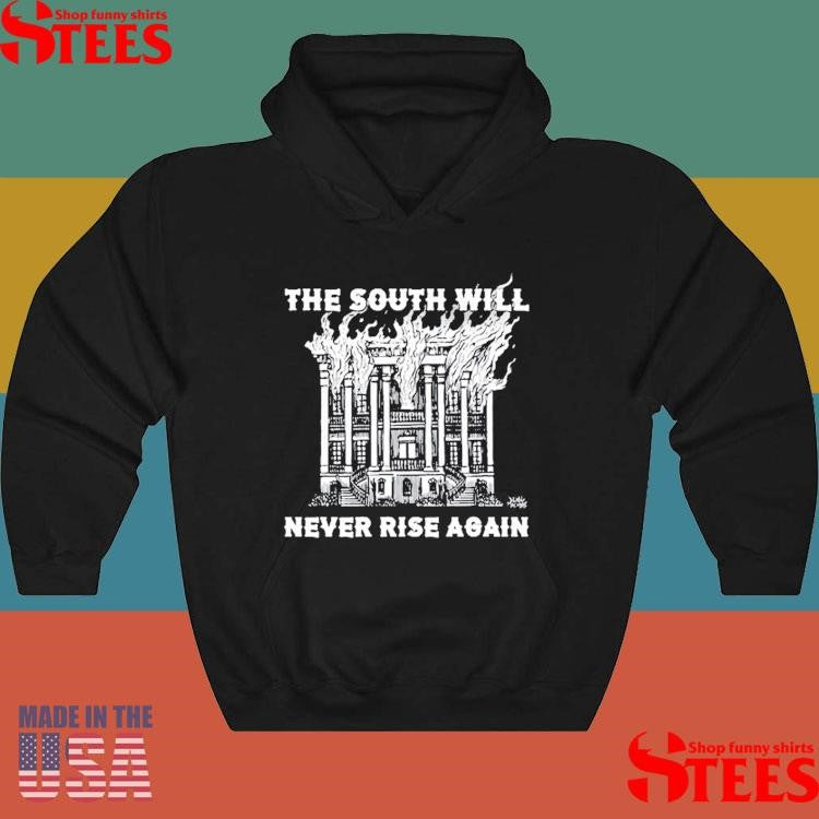 The South Will Never Rise Again Shirts