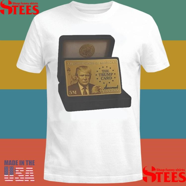 The Trump 5 Million Gold Card T-shirt