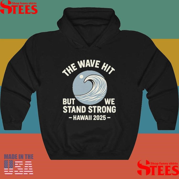 The Wave Hit But We Stand Strong Hawaii 2025 T-shirts