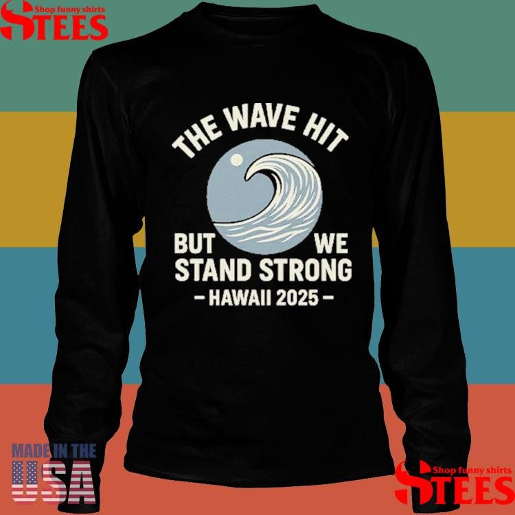 The Wave Hit But We Stand Strong Hawaii 2025 T-shirts