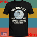 The Wave Hit But We Stand Strong Hawaii 2025 T-shirts