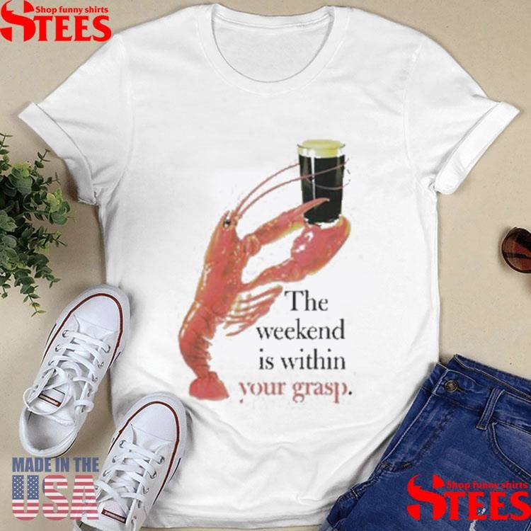 The Weekend Is Within Your Grasp Lobster Guinness Shirts
