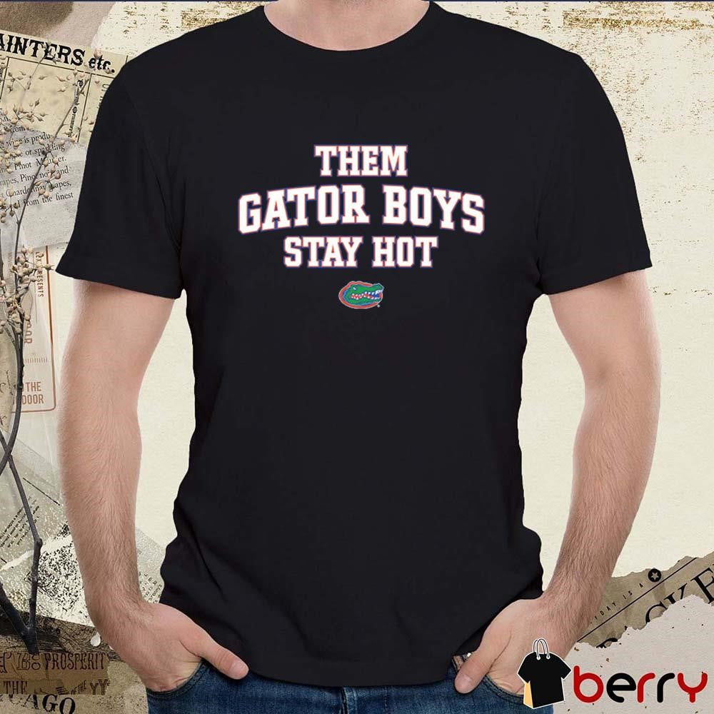 Them Gator Boys Stay Hot Florida Gators NCAA Southeastern Conference Athlete’s Thread New t-shirt