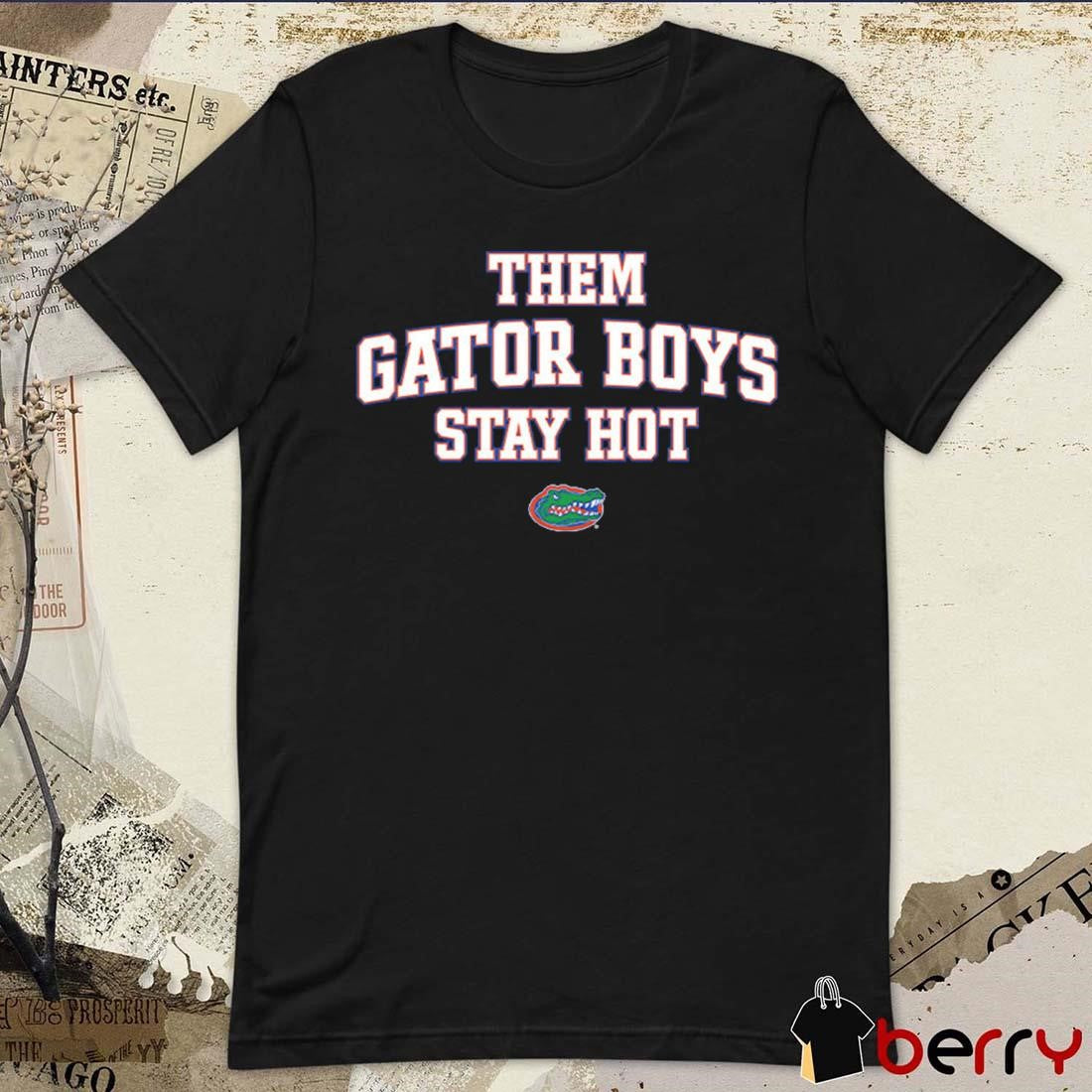 Them Gator Boys Stay Hot Florida Gators NCAA Southeastern Conference Athlete’s Thread New t-shirt