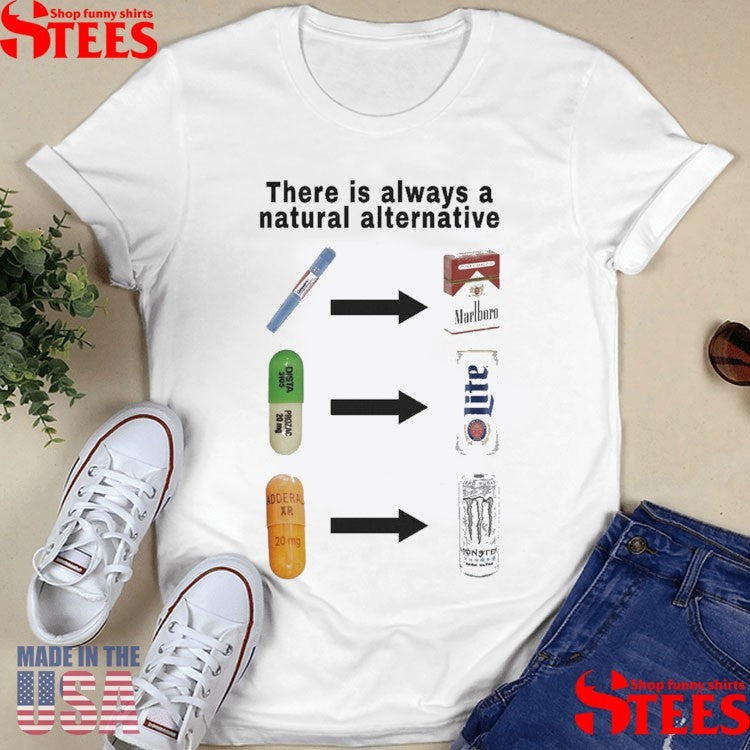 There Is Always A Natural Alternative Shirts