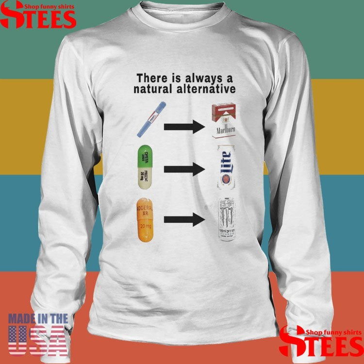 There Is Always A Natural Alternative Shirts