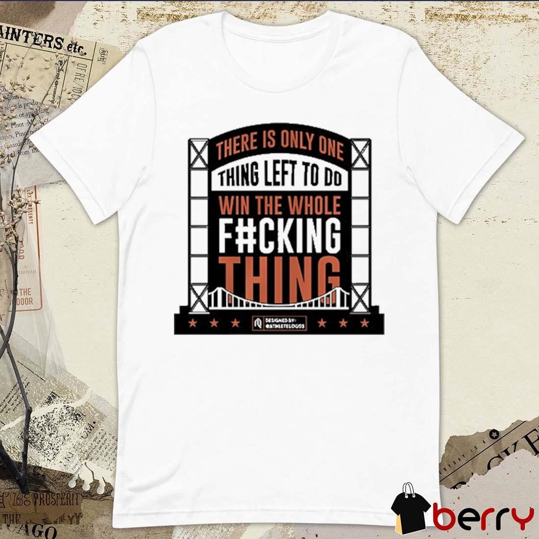 There Is Only One Thing Left To Do Win The Whole Fucking Thing MLB New York Mets 2024 t-shirt