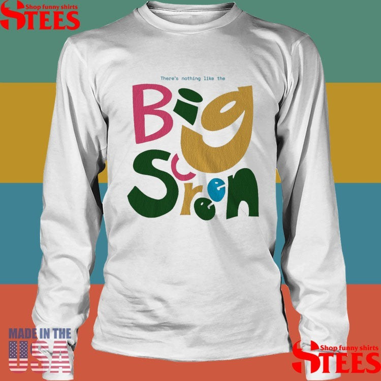 There Nothing Like The Big Screen Shirts