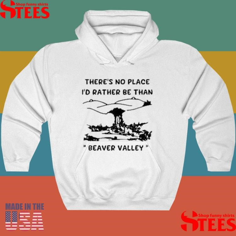 There’s No Place I’d Rather Be Than Beaver Valley Shirts