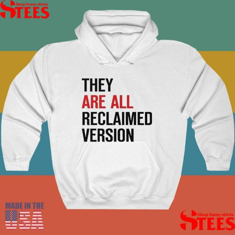 They Are All Reclaimed Version T-shirt