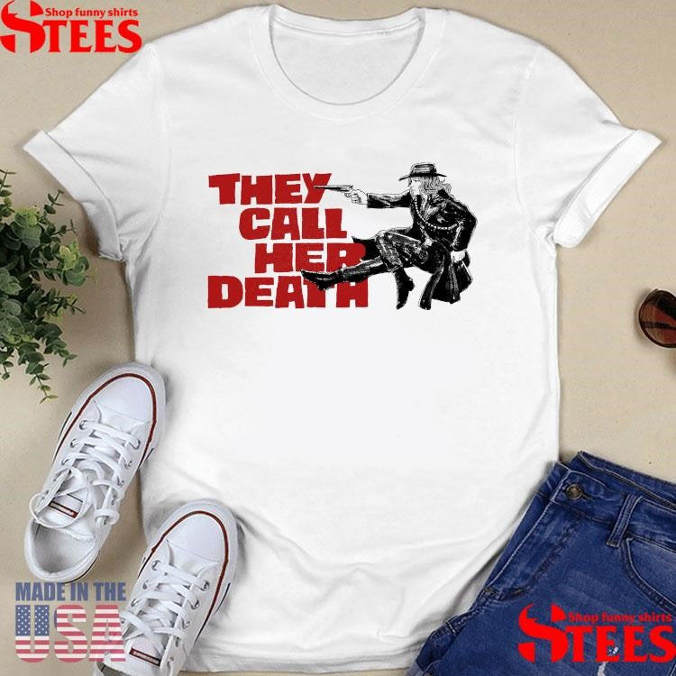 They Call Her Death Shirts