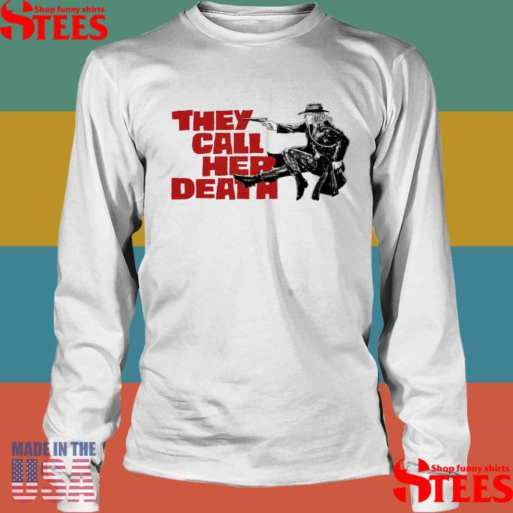They Call Her Death Shirts