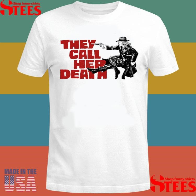 They Call Her Death Shirts
