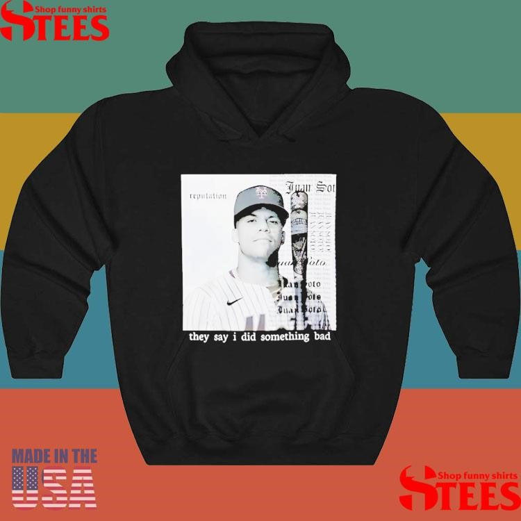 They Say I Did Something Bad Juan Soto T-shirts