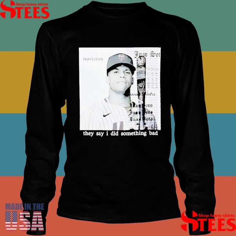 They Say I Did Something Bad Juan Soto T-shirts