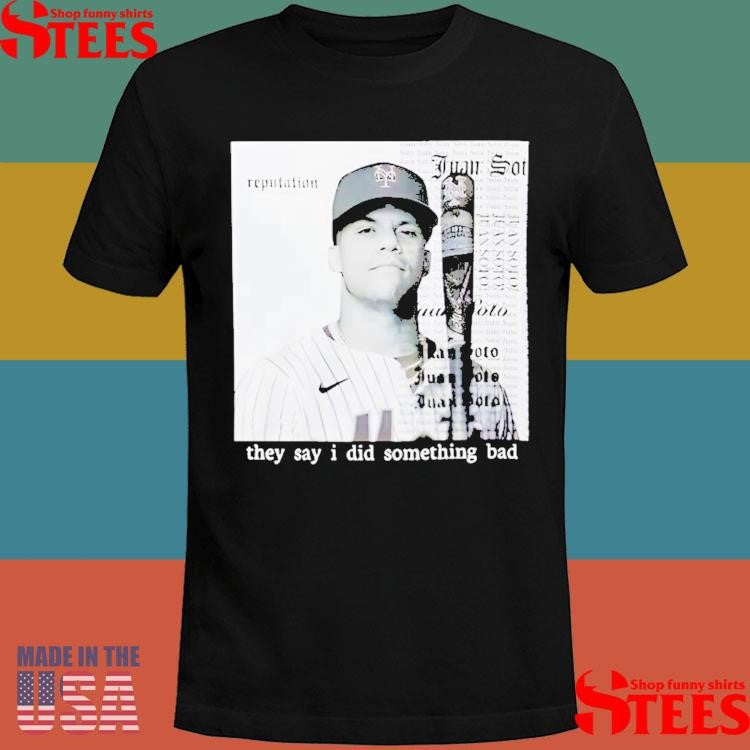 They Say I Did Something Bad Juan Soto T-shirts
