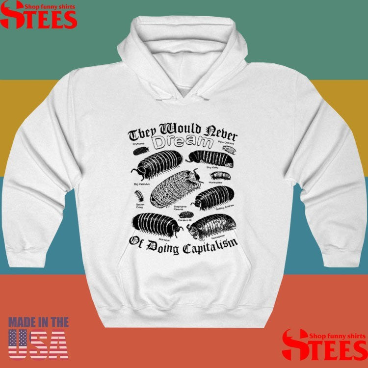 They Would Never Dream Of Doing Capitalism Shirts