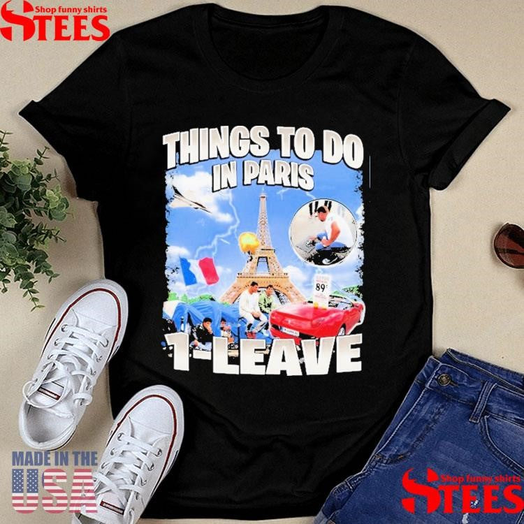 Things To Do In Paris 1-leave Shirts