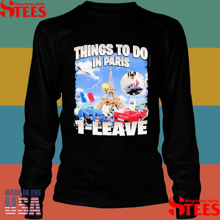 Things To Do In Paris 1-leave Shirts