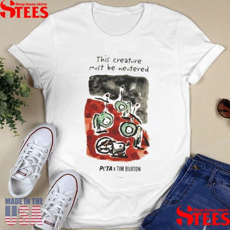 This Creature Must Be Neutered Peta X Tim Burton Levi In Space Shirts