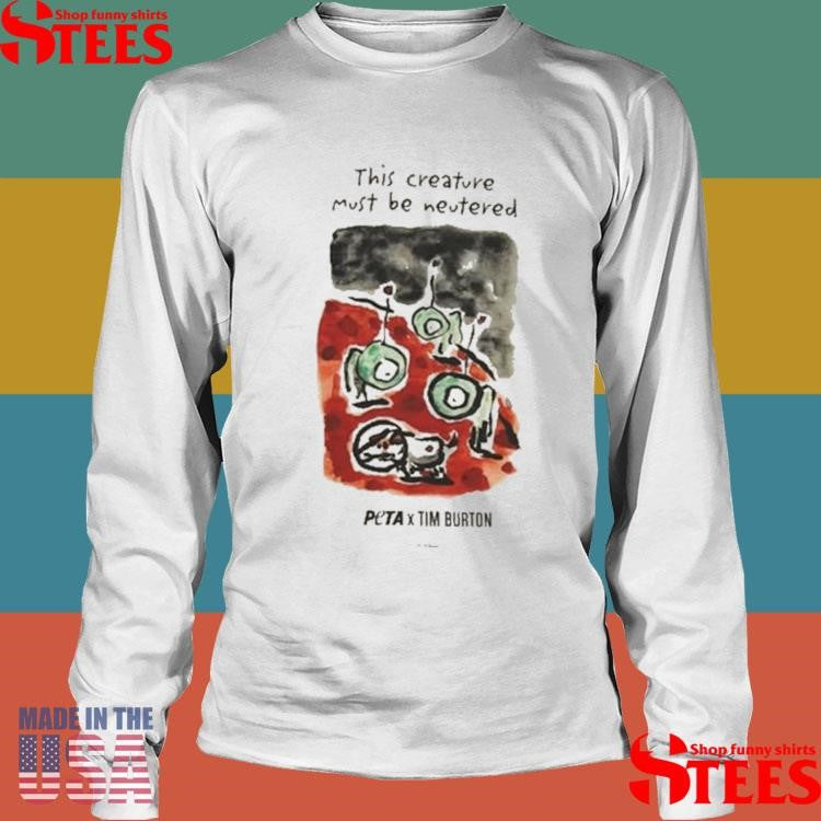 This Creature Must Be Neutered Peta X Tim Burton Levi In Space Shirts
