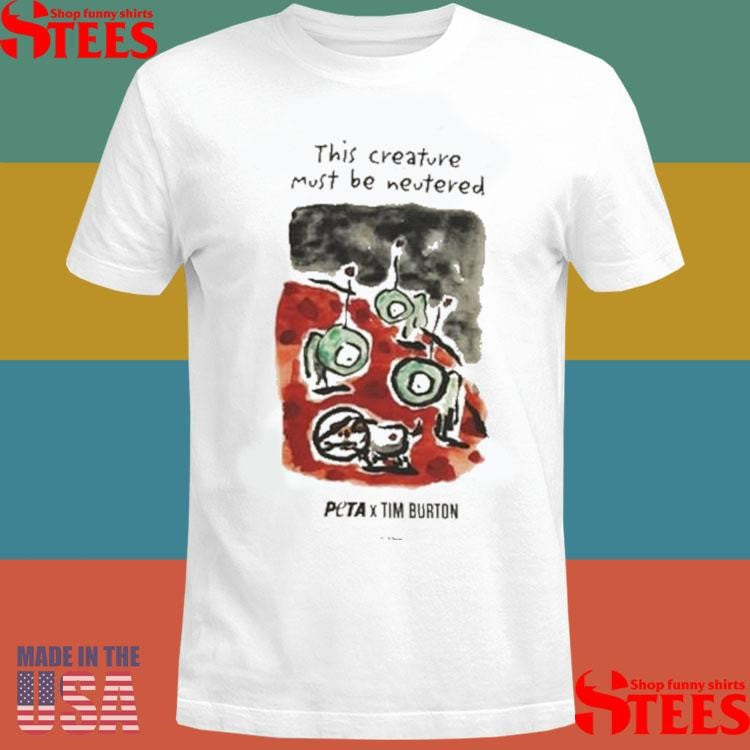 This Creature Must Be Neutered Peta X Tim Burton Levi In Space Shirts