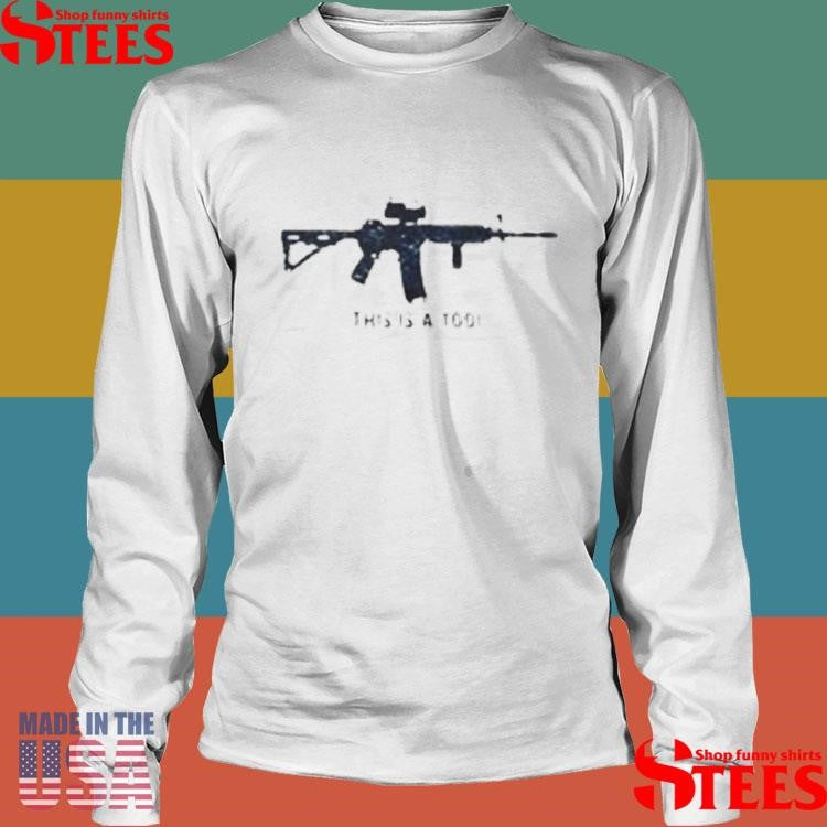 This Is A Tool I Am The Weapon Shirts