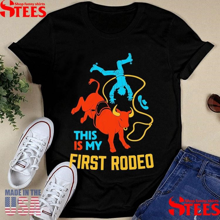 This Is My First Rodeo T-shirts