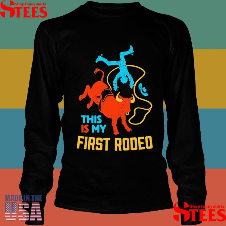 This Is My First Rodeo T-shirts