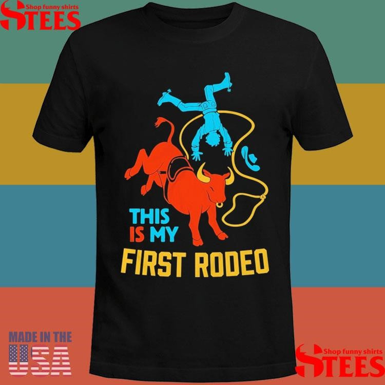 This Is My First Rodeo T-shirts
