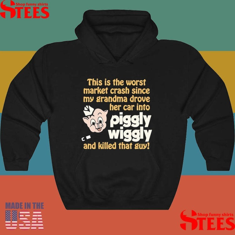 This Is The Worst Market Crash Since My Grandma Drove Her Car Into Piggly Wiggly And Killed That Guy! Shirts