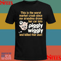 This Is The Worst Market Crash Since My Grandma Drove Her Car Into Piggly Wiggly And Killed That Guy! Shirts
