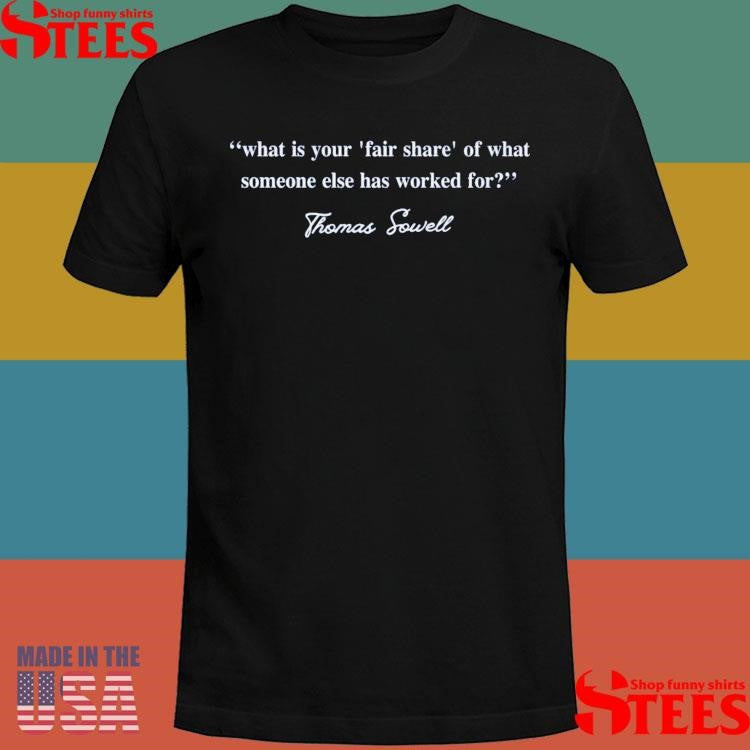 Thomas Sowell What Is Your Fair Share T-shirt