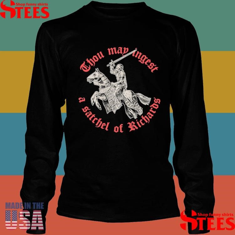 Thou May Ingest A Satchel Of Richards T-shirt