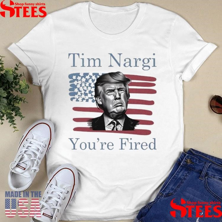 Tim Nargi You’re Fired T-shirts