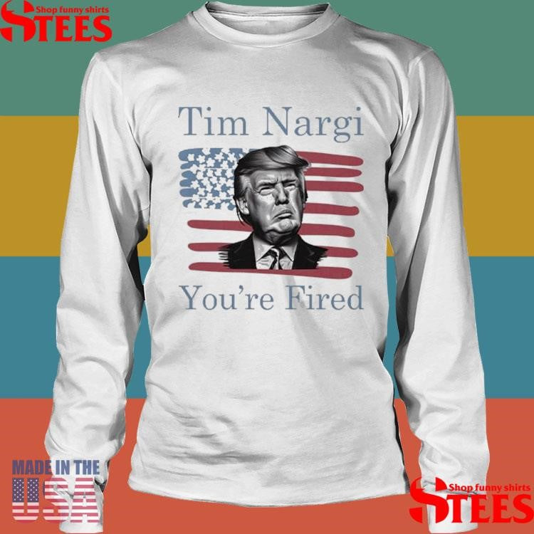 Tim Nargi You’re Fired T-shirts